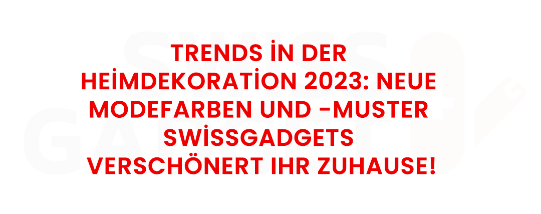 Trends in der Heimdekoration 2023: Neue Modefarben und -muster - Swissgadgets verschönert Ihr Zuhause!