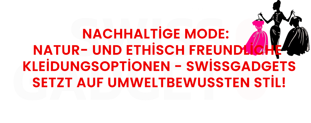 Nachhaltige Mode: Natur- und ethisch freundliche Kleidungsoptionen - Swissgadgets setzt auf umweltbewussten Stil!